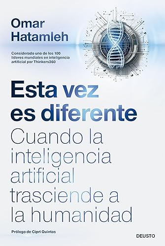 Esta vez es diferente: Cuando la inteligencia artificial trasciende a la humanidad (Deusto)