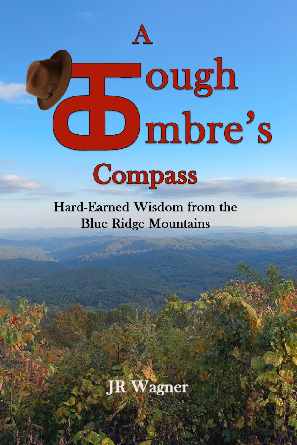 A Tough Ombre’s Compass: Hard-Earned Wisdom from the Blue Ridge Mountains