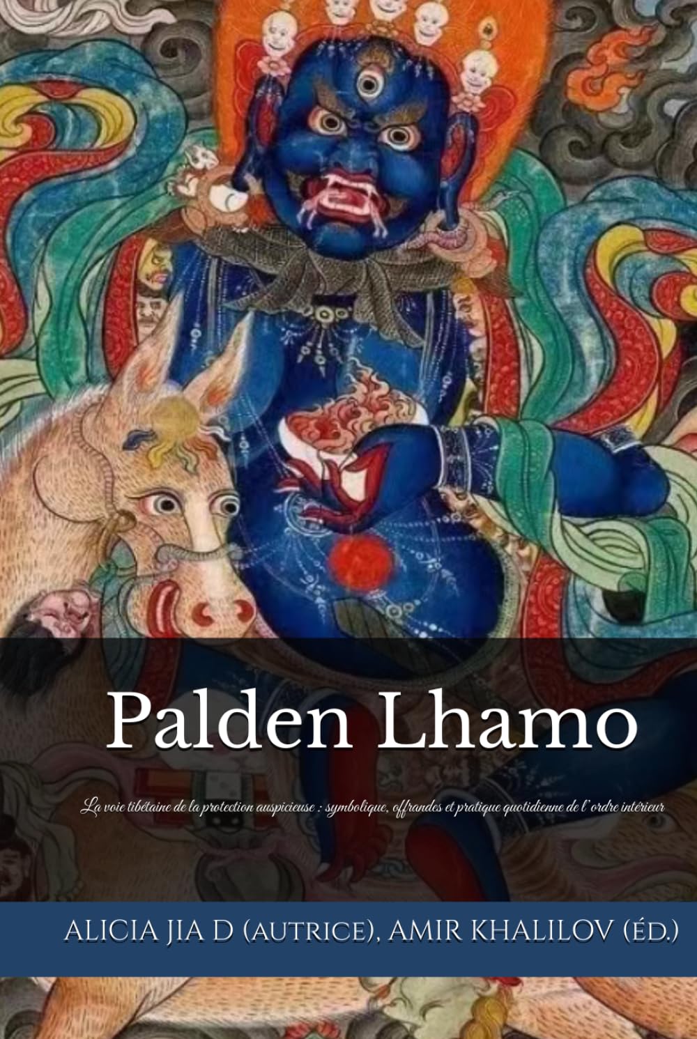Palden Lhamo: La voie tibétaine de la protection auspicieuse : symbolique, offrandes et pratique quotidienne de l’ordre intérieur (doctrines et pratiques du bouddhisme)