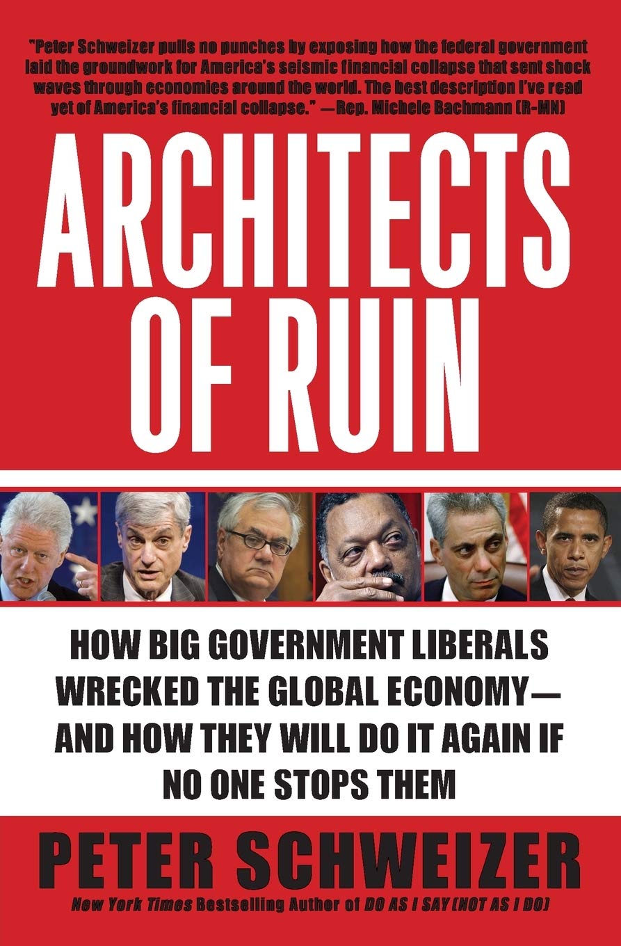 Architects of Ruin: How Big Government Liberals Wrecked the Global Economy―and How They Will Do It Again If No One Stops Them – A Political