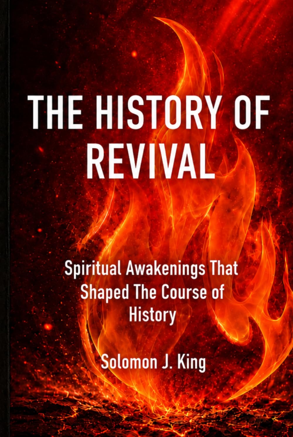 The History of Revival: Spiritual Awakenings That Shaped The Course of History