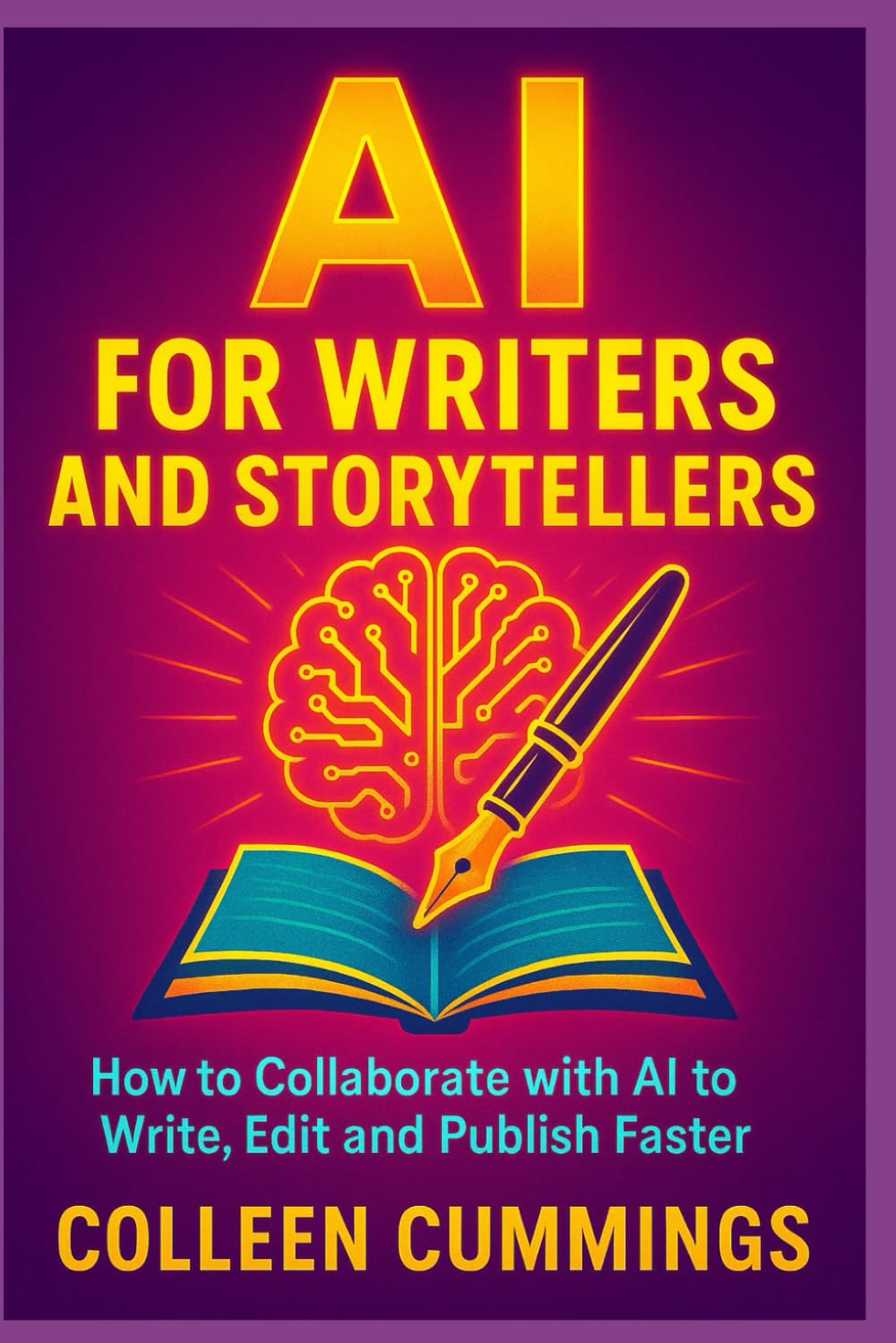 AI for Writers and Storytellers: How to Collaborate with AI to Write, Edit, and Publish Faster
