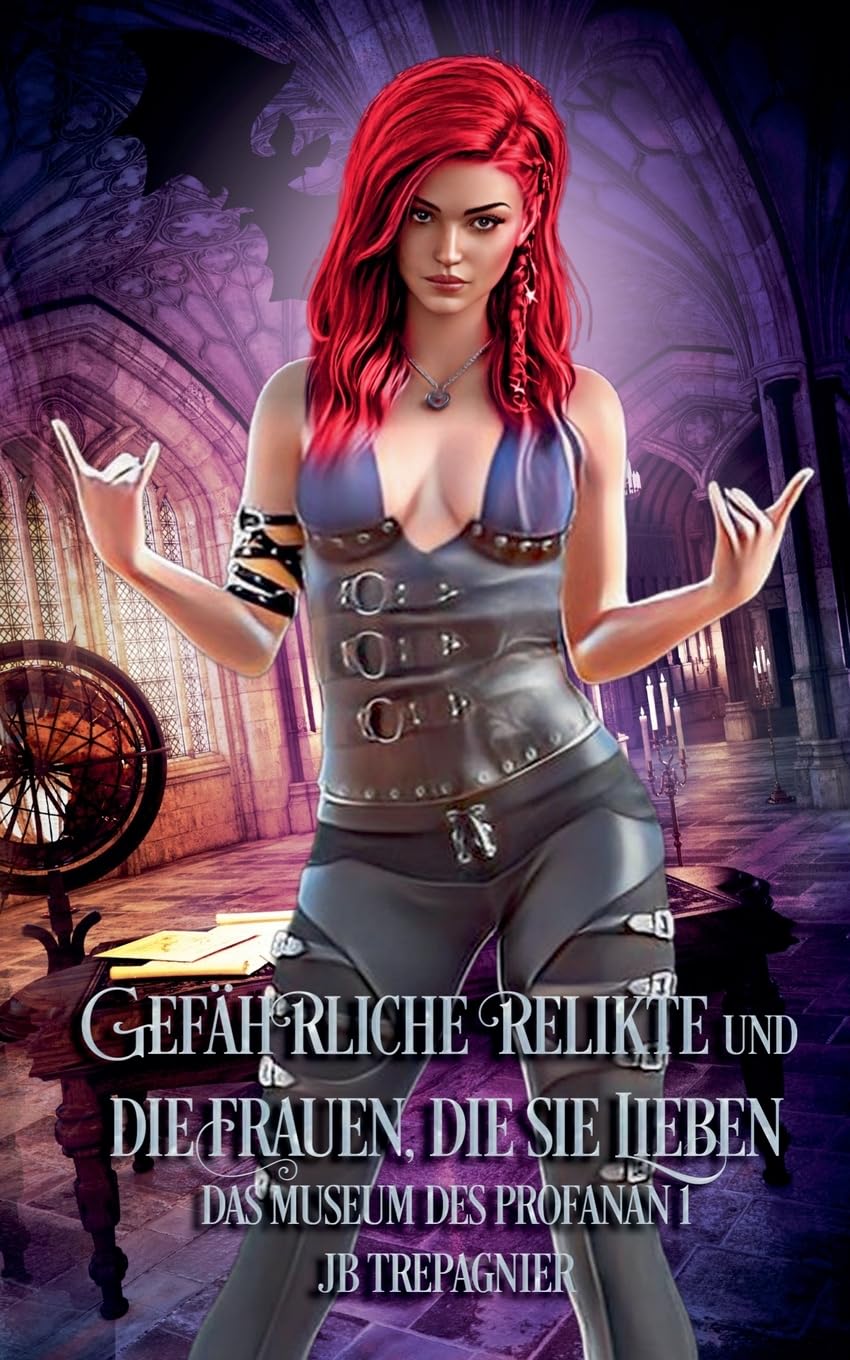 Gefährliche Relikte und die Frauen, die sie Lieben: 1 (Das Museum Des Profanen)
