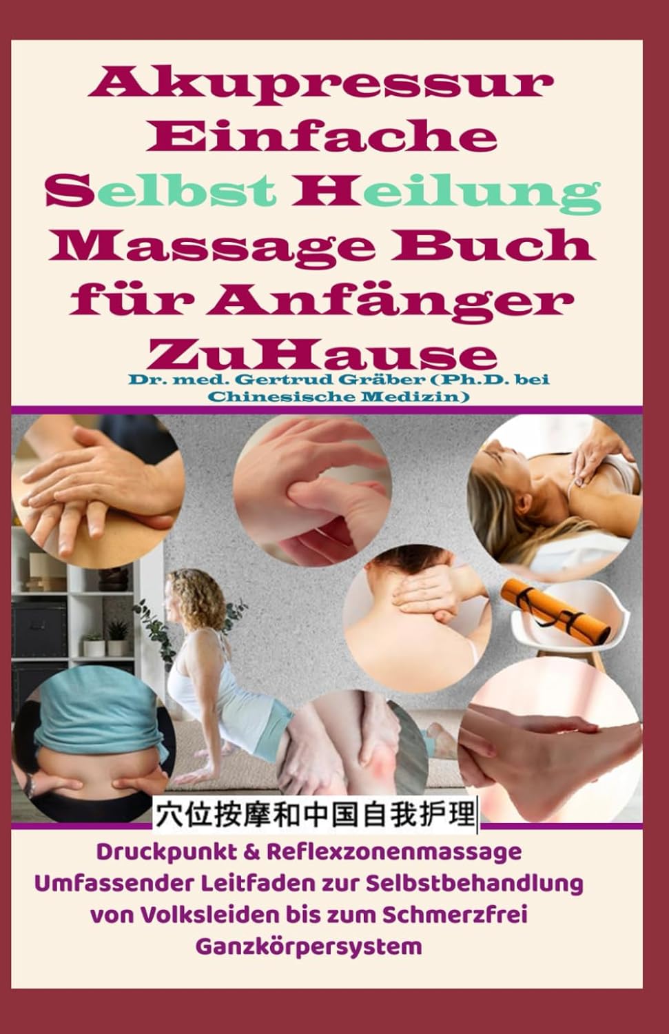 Akupressur Einfache Selbst Heilung Massage Buch für Anfänger ZuHause: Druckpunkt & Reflexzonenmassage Umfassender Leitfaden zur Selbstbehandlung von Volksleiden bis zum Schmerzfrei Ganzkörpersystem
