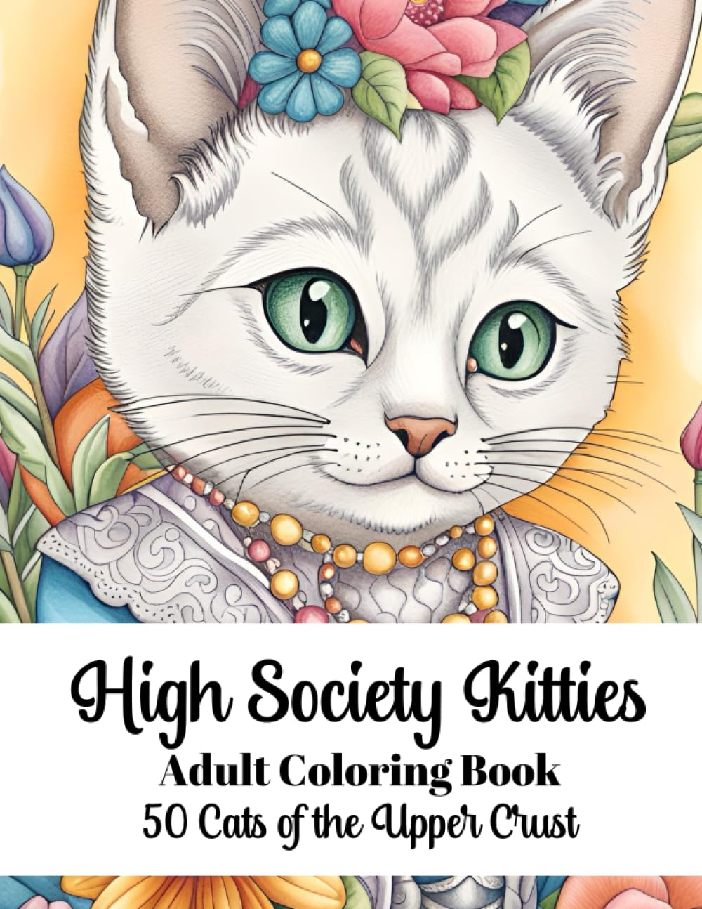 High Society Kitties - Adult Coloring Book: 50 Cats of the Upper Crust