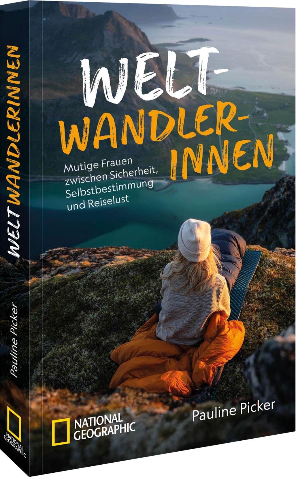 Weltwandlerinnen: Mutige Frauen zwischen Sicherheit, Selbstbestimmung und Reiselust