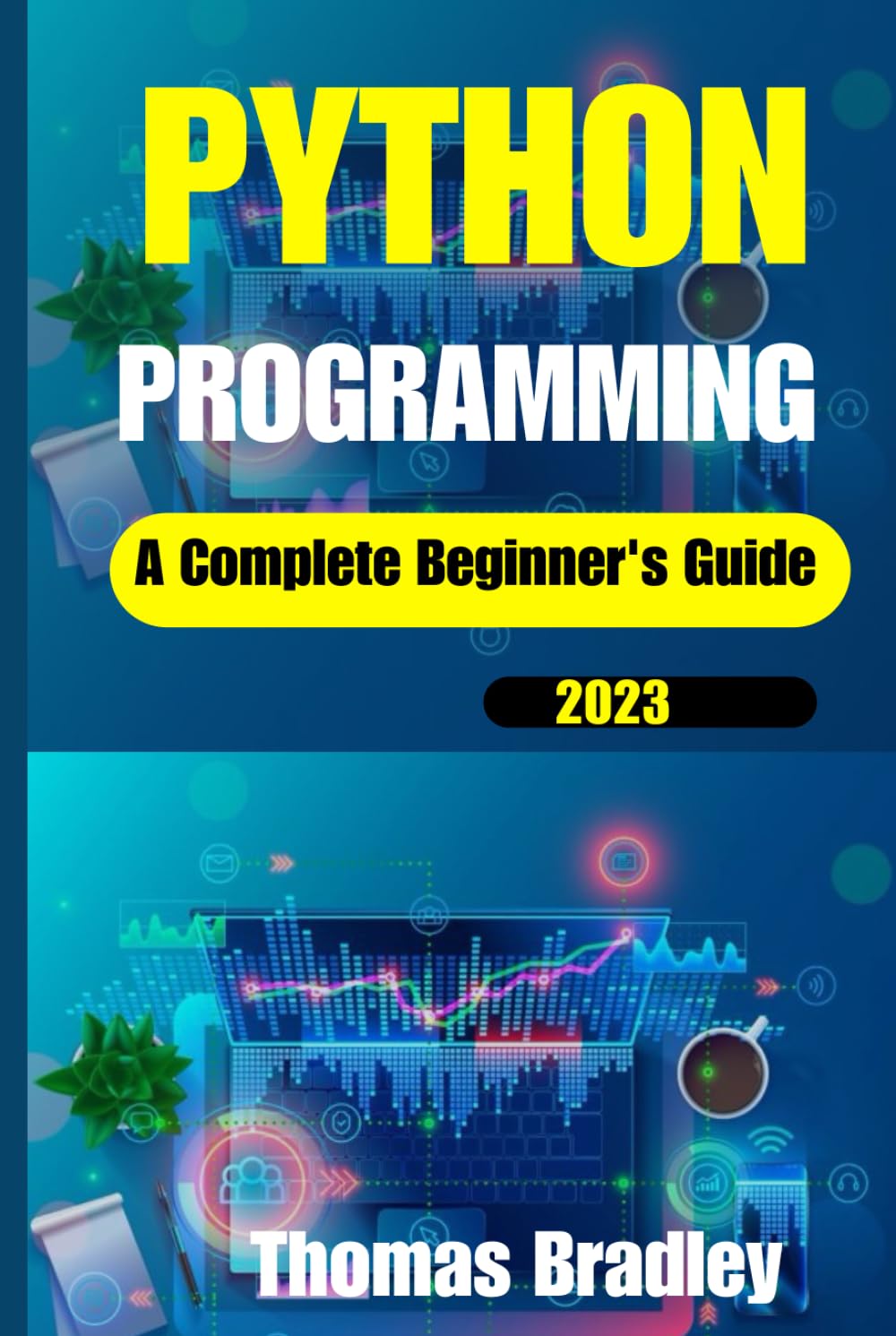 PYTHON PROGRAMMING: A Complete Beginner's Guide: Bradley, Thomas ...