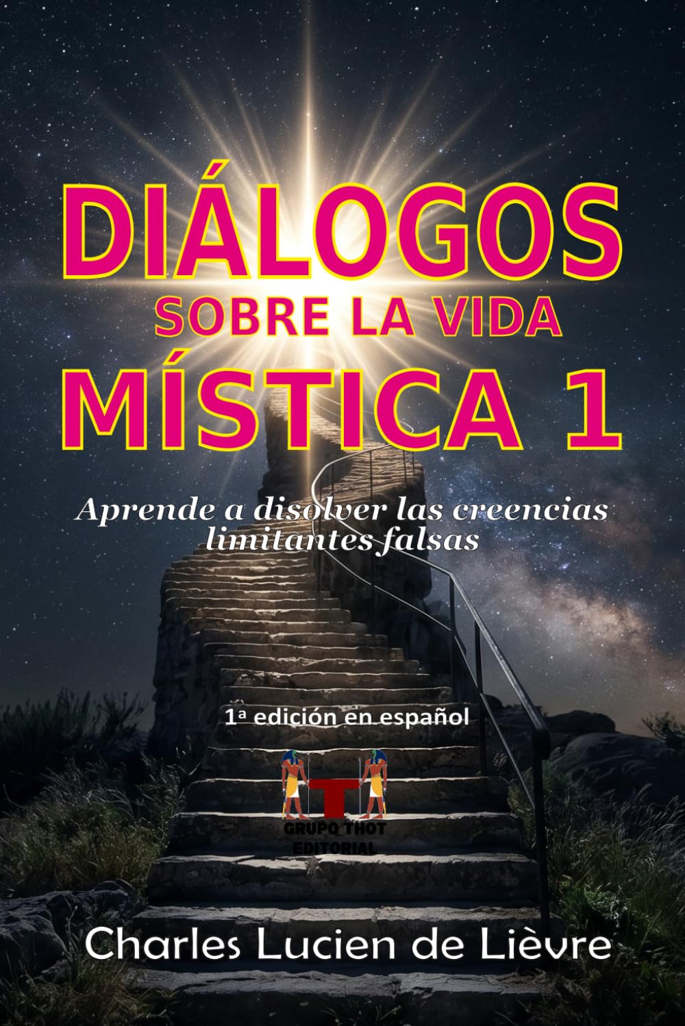 Diálogos sobre la vida mística 1: Aprende a disolver las creencias limitantes y falsas
