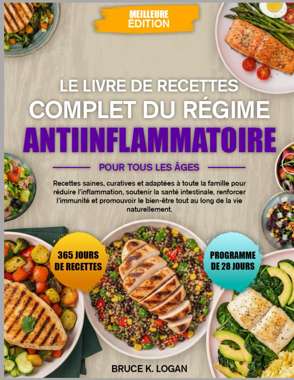 LE LIVRE DE RECETTES COMPLET DU RÉGIME ANTIINFLAMMATOIRE POUR TOUS LES ÂGES: Recettes saines, curatives et adaptées à toute la famille pour réduire ... la santé intestinale, renforcer l’immunité et