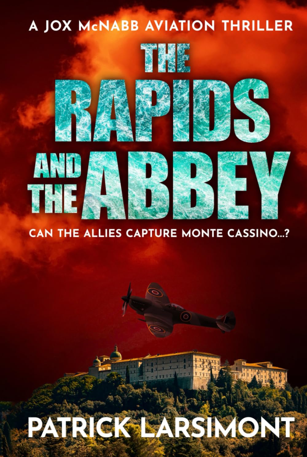 The Rapids and the Abbey: Can the Allies capture Monte Cassino...? (Jox McNabb Aviation Thrillers)