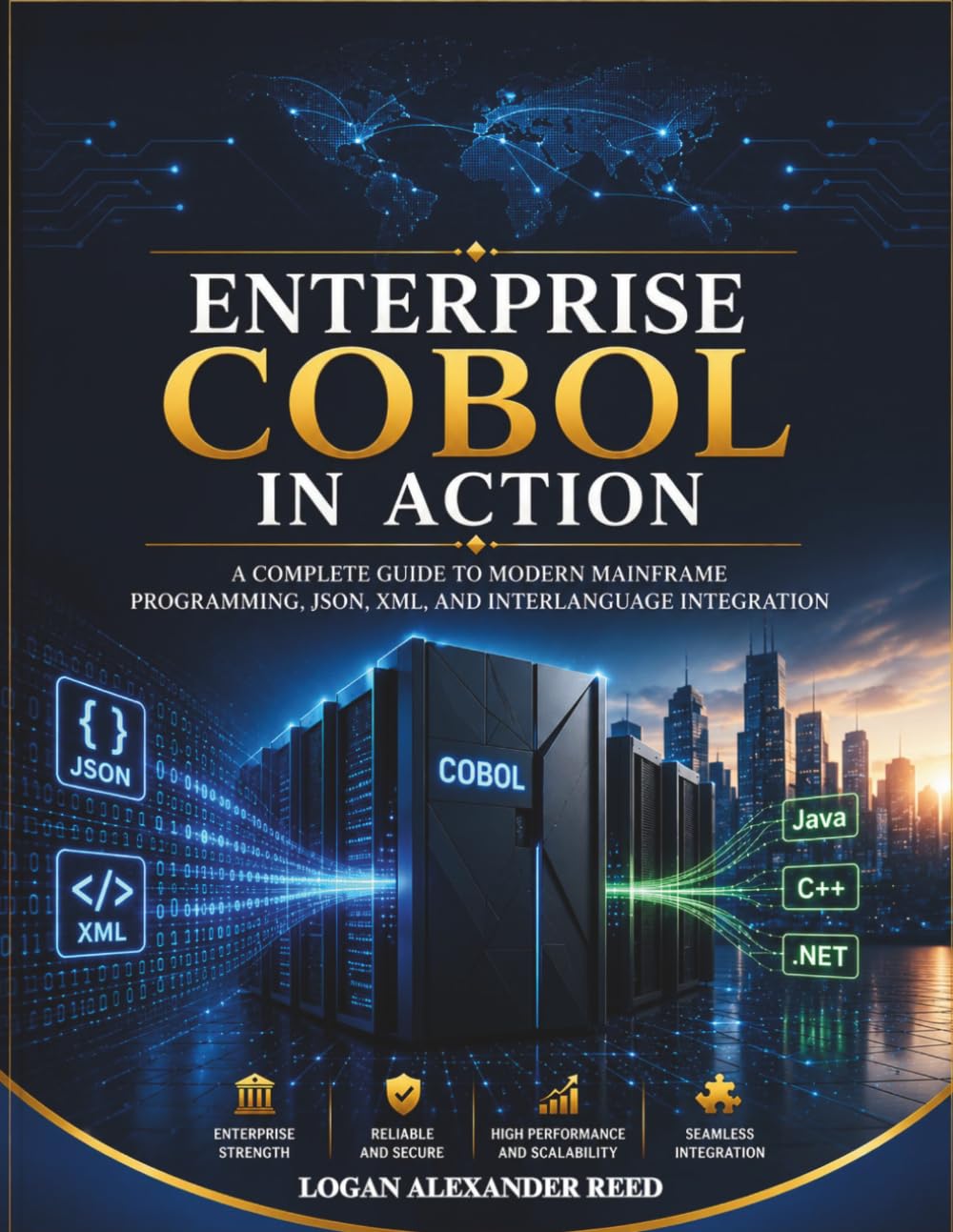Enterprise COBOL in Action: A Complete Guide to Modern Mainframe Programming, JSON, XML, and Interlanguage Integration