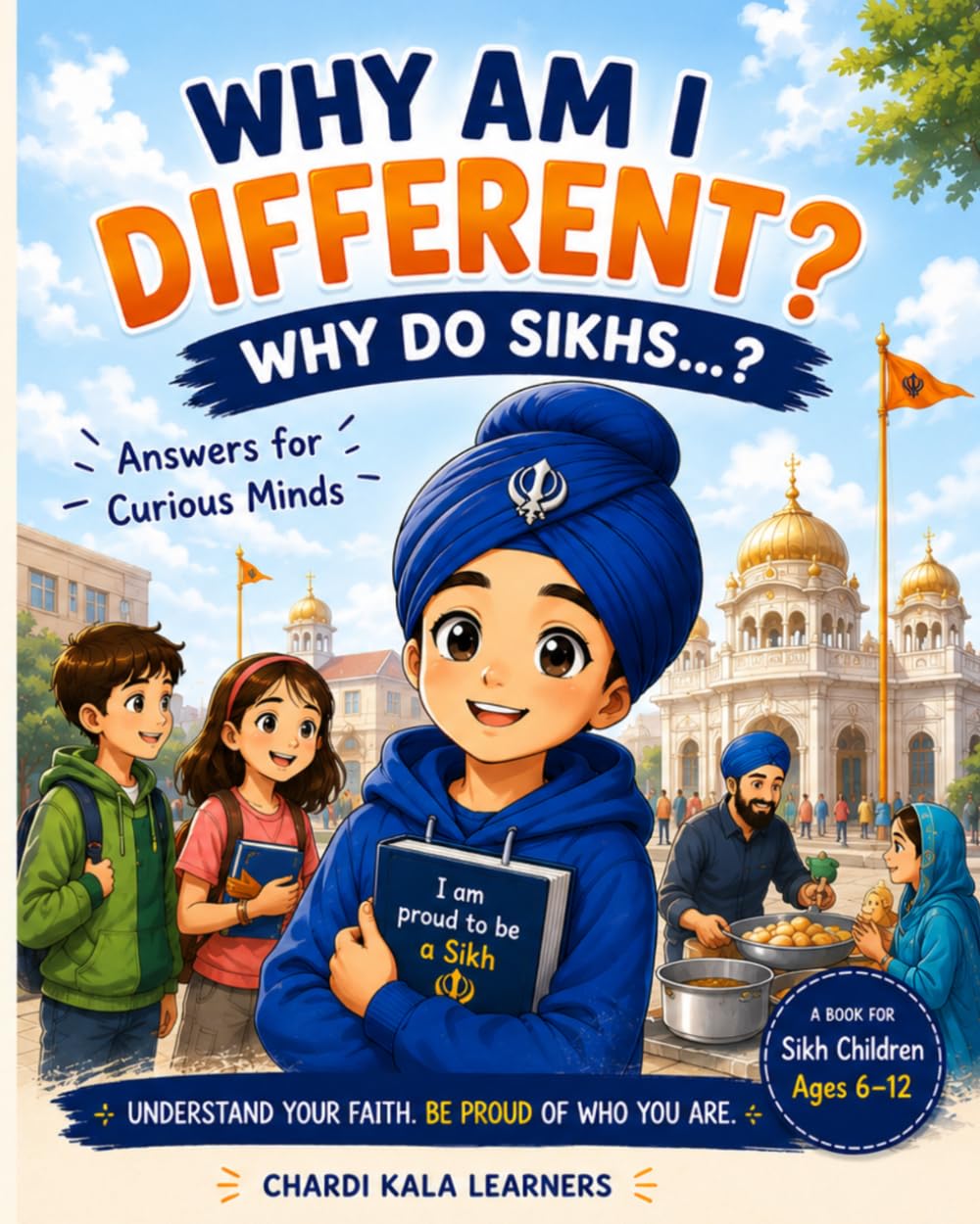 Why Am I Different? Why Do Sikhs...?: Answers for Curious Minds: A Sikh Children's Book About Identity, Faith, and Everyday Questions
