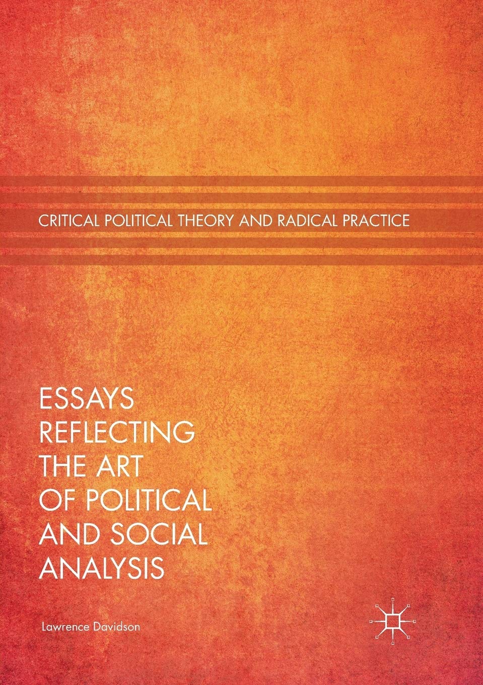 Essays Reflecting the Art of Political and Social Analysis (Critical Political Theory and Radical Practice)