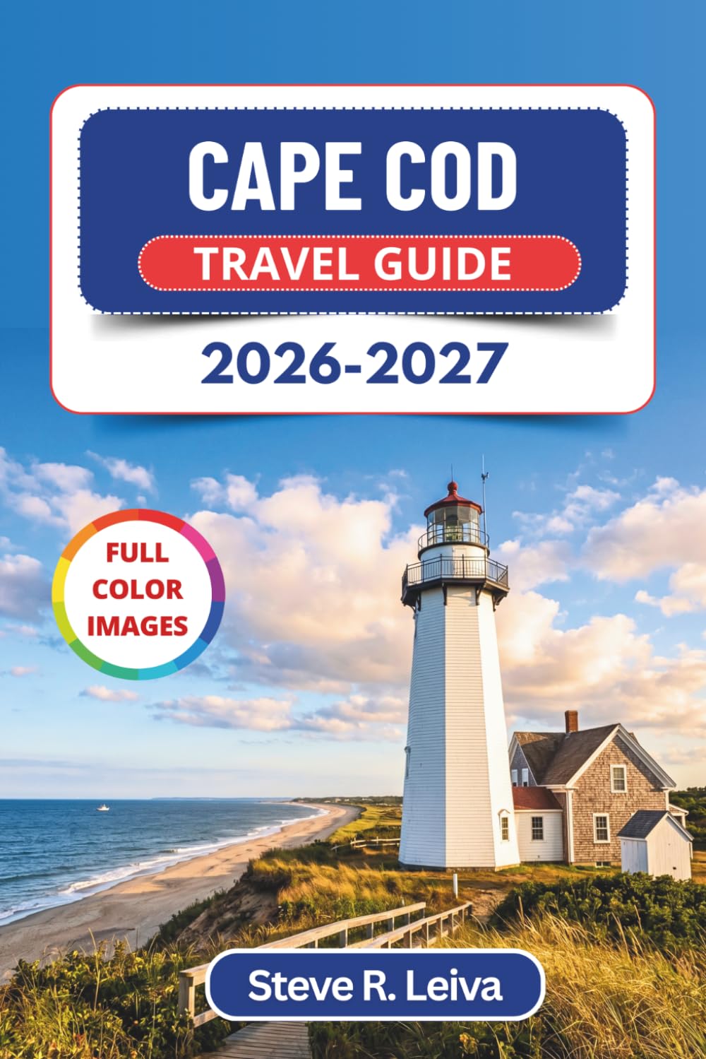 Cape Cod Travel Guide 2026-2027 (Full Color): Discover Sandy Beaches, Whale Watching, Fresh Seafood, and Scenic Lighthouses with Practical Tips, Itineraries, and Maps