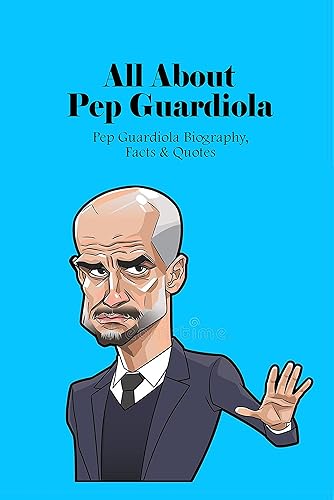 All About Pep Guardiola:Pep Guardiola Biography, Facts &amp; Quotes