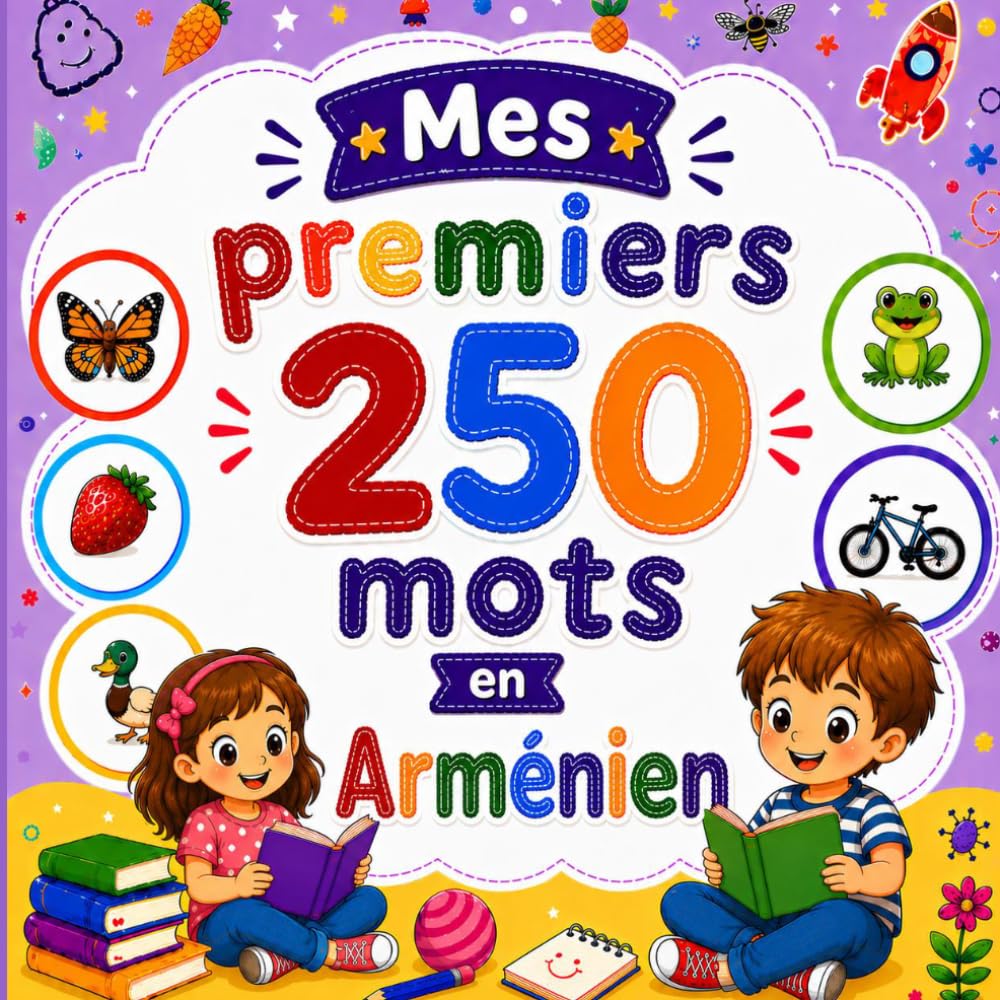 Mes premiers 250 mots en Arménien: Livre bilingue Français–Arménien pour enfants | Apprentissage facile avec images colorées | Vocabulaire essentiel du quotidien.