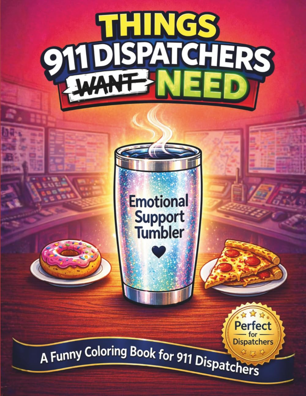 Things 911 Dispatchers Need: A Funny Coloring Book for Dispatchers | Stress Relief Gift for 911 Operators, Telecommunicators & First Responders: ... Dispatch Life, Radio Chaos & Late Night Calls