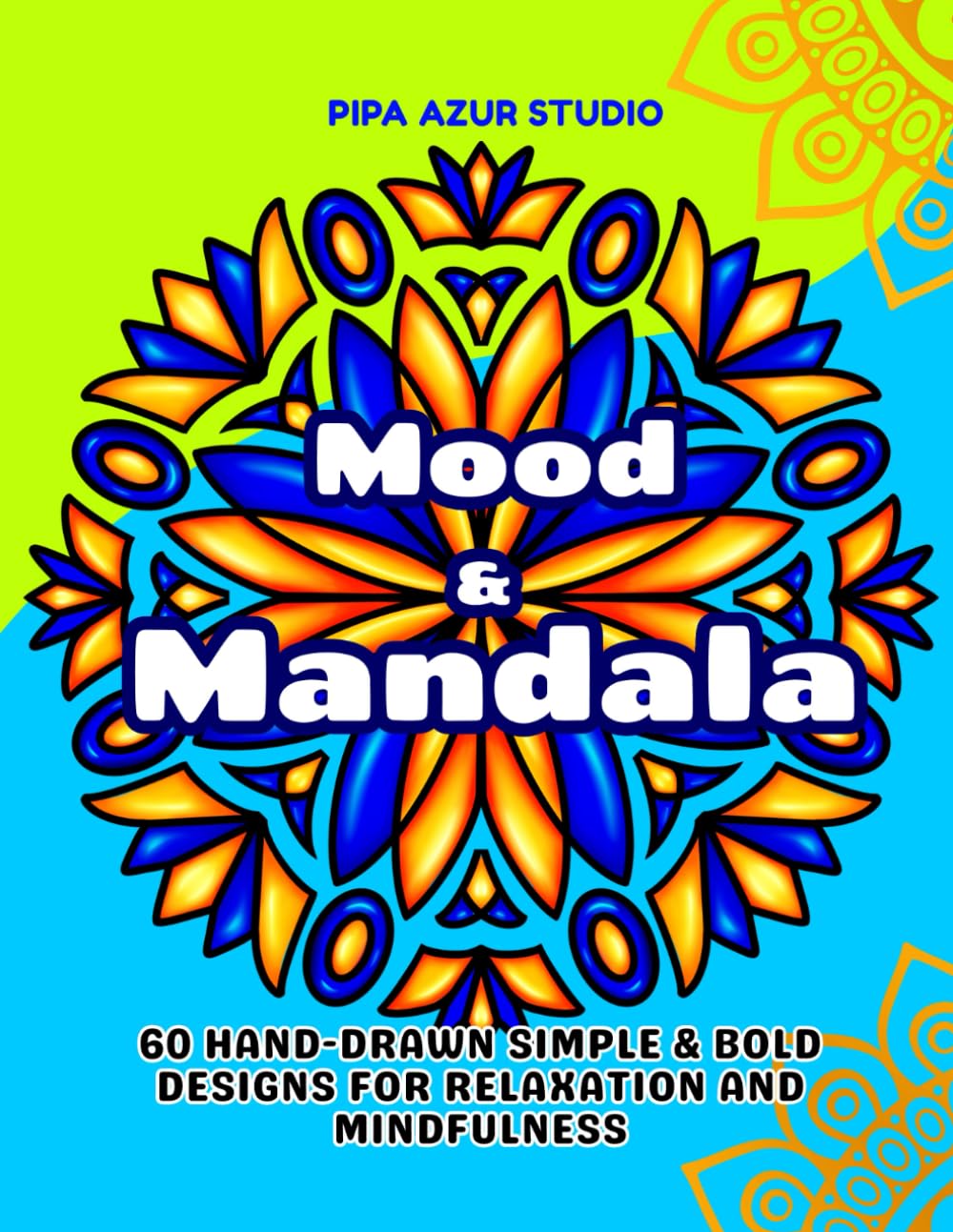 Mood & Mandala: 60 Hand-Drawn Simple & Bold designs for relaxation and mindfulness