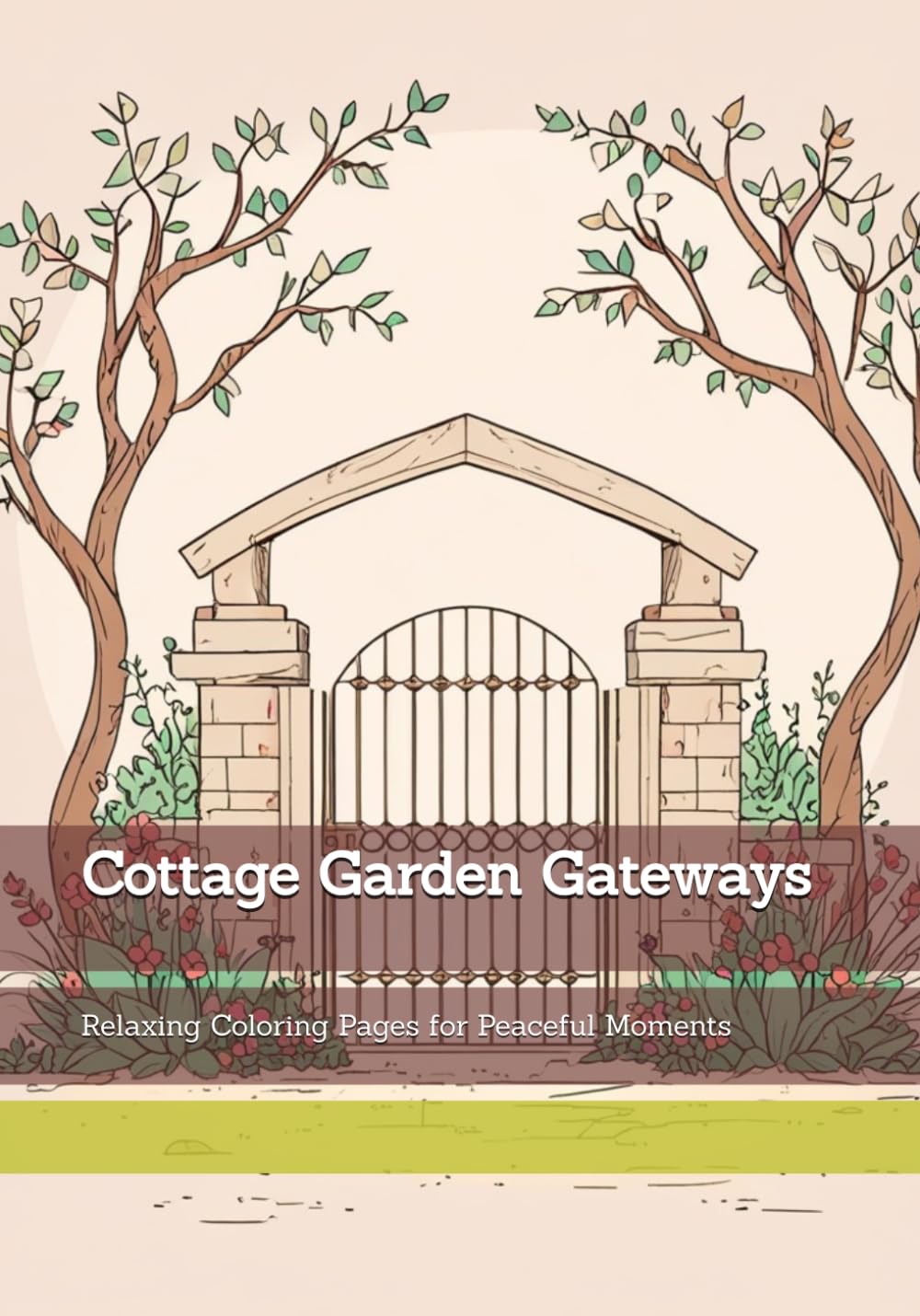 Cottage Garden Gateways: Relaxing Coloring Pages for Peaceful Moments (Gentle Entrances)