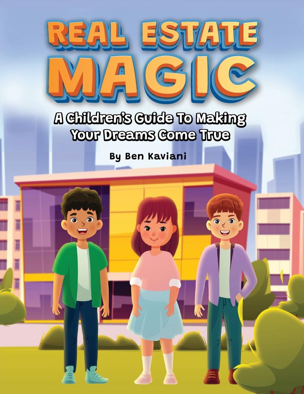 Real Estate Magic: A Children’s Guide to Making Your Dreams Come True