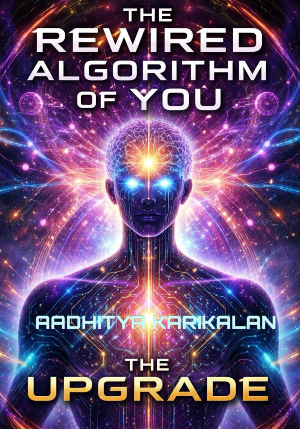 The Rewired Algorithm of You: The Upgrade: Every moment is an opportunity to rewire yourself, which version of yourself will rise from the challenges?