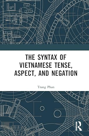 The Syntax of Vietnamese Tense, Aspect, and Negation-Wow! eBook