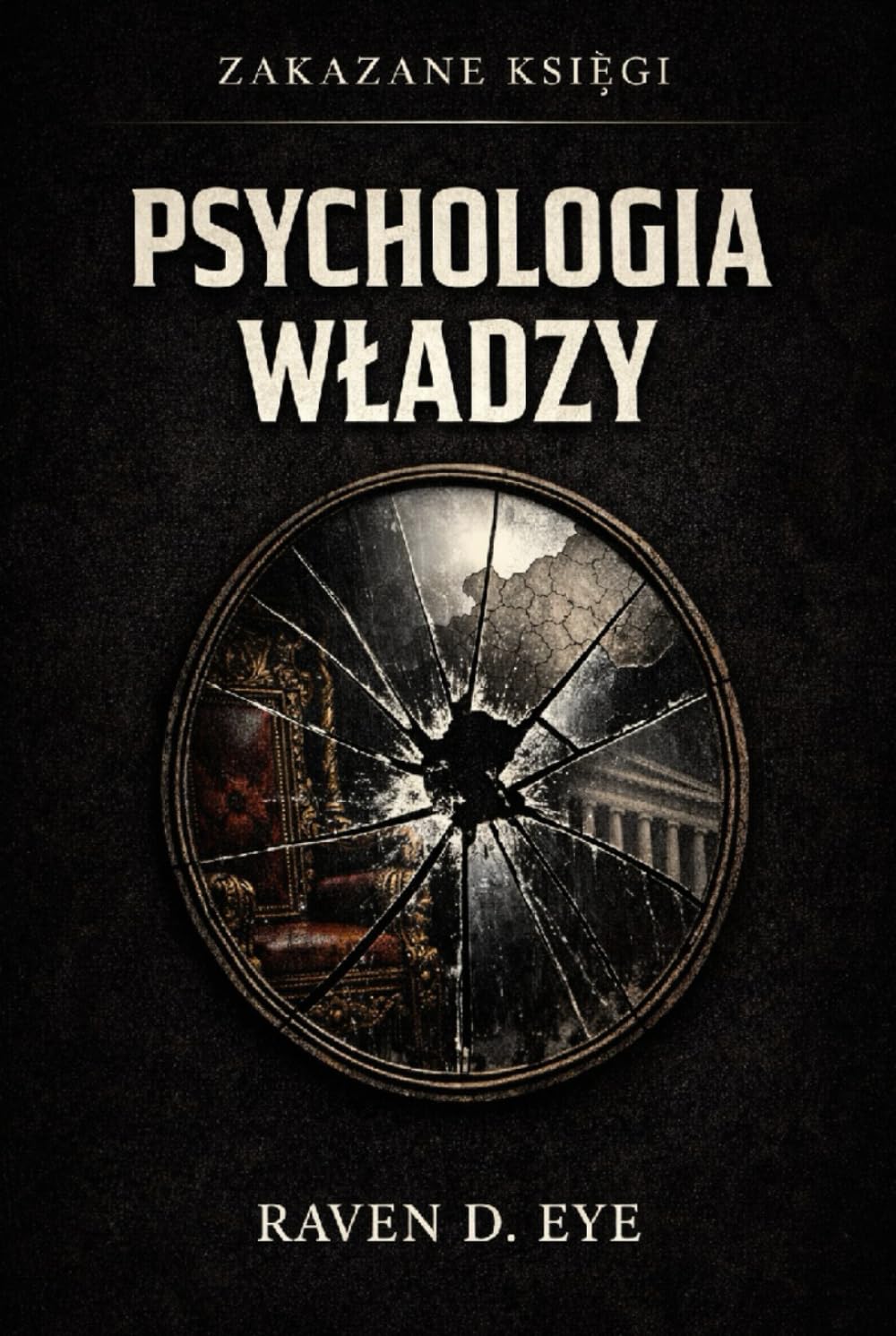 Zakazane Księgi: Psychologia Władzy: Mechanizmy dominacji, które rządzą ludźmi, instytucjami i światem