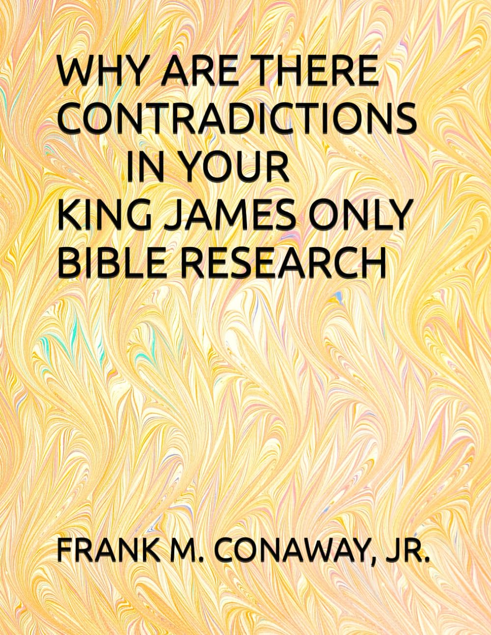 WHY ARE THERE CONTRADICTIONS IN YOUR KING JAMES ONLY BIBLE RESEARCH