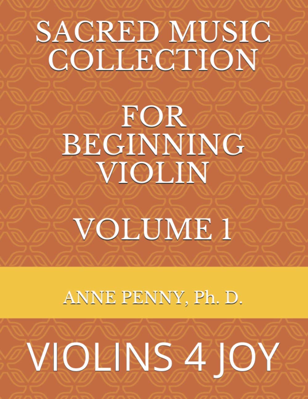 SACRED MUSIC COLLECTION FOR BEGINNING VIOLIN, VOLUME 1: VIOLINS 4 JOY