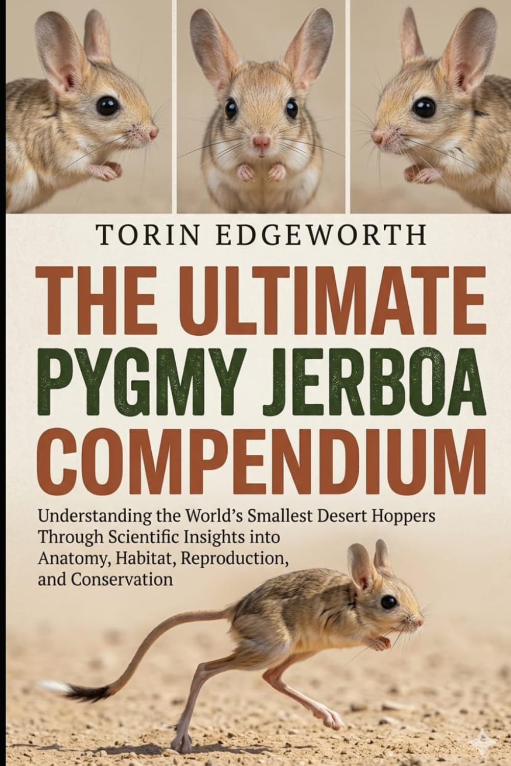 THE ULTIMATE PYGMY JERBOA COMPENDIUM: Understanding the World’s Smallest Desert Hoppers Through Scientific Insights into Anatomy, Habitat, Reproduction, and Conservation