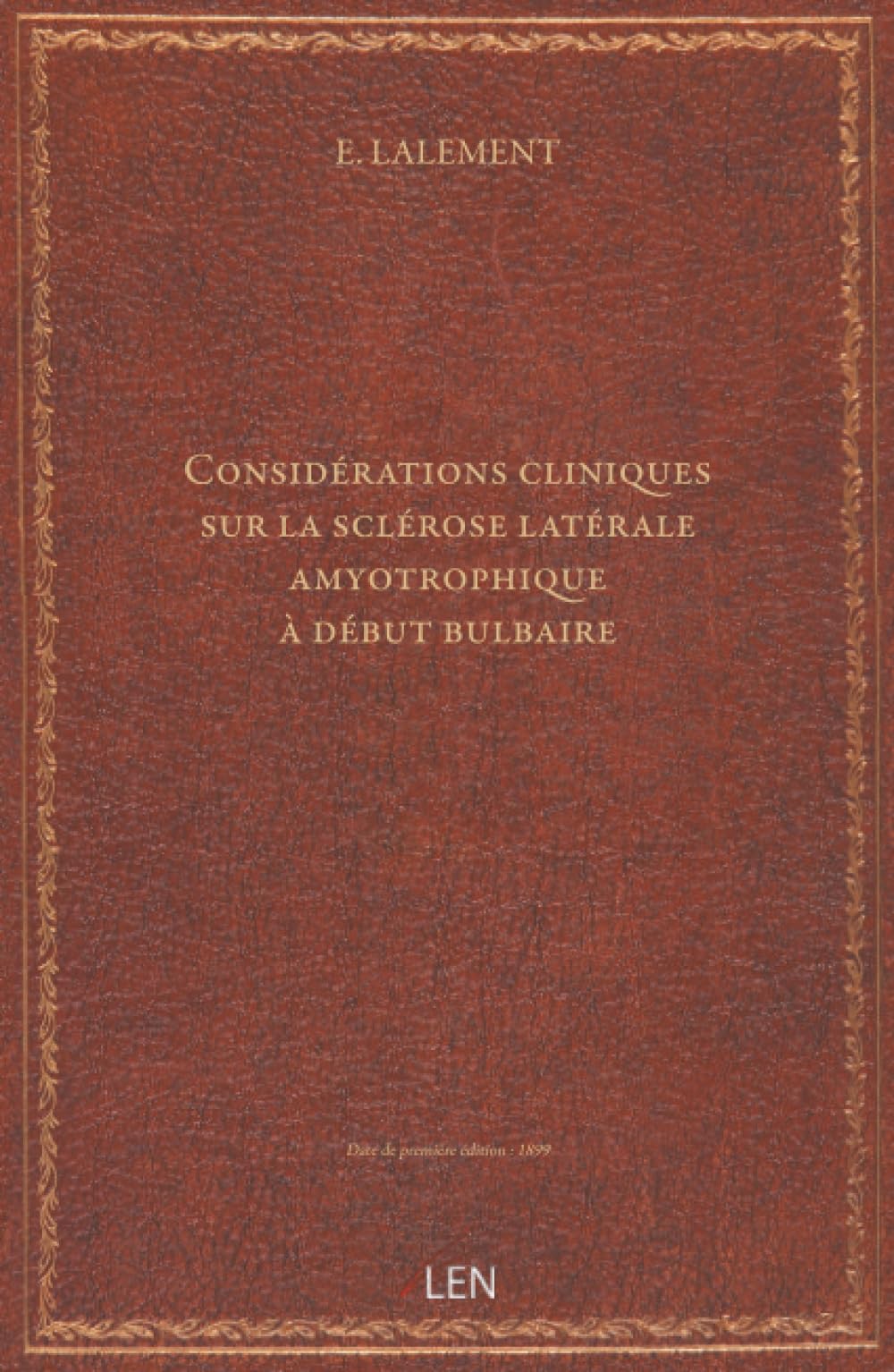 Considérations cliniques sur la sclérose latérale amyotrophique à début bulbaire / par E. Lalement, …...