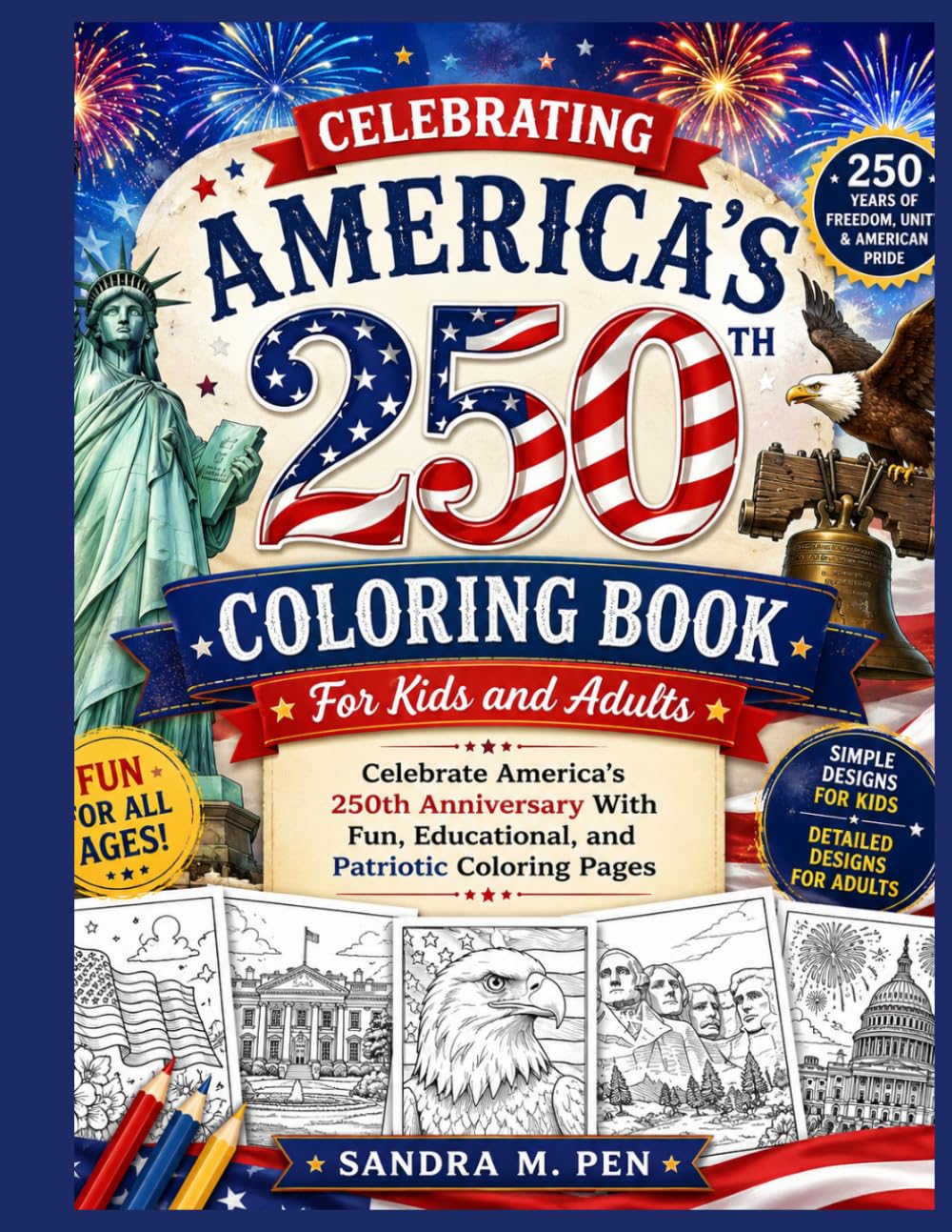 Celebrating America's 250th Coloring Book For Kids and Adults: Celebrate America’s 250th Anniversary With Fun, Educational, and Patriotic Coloring Pages