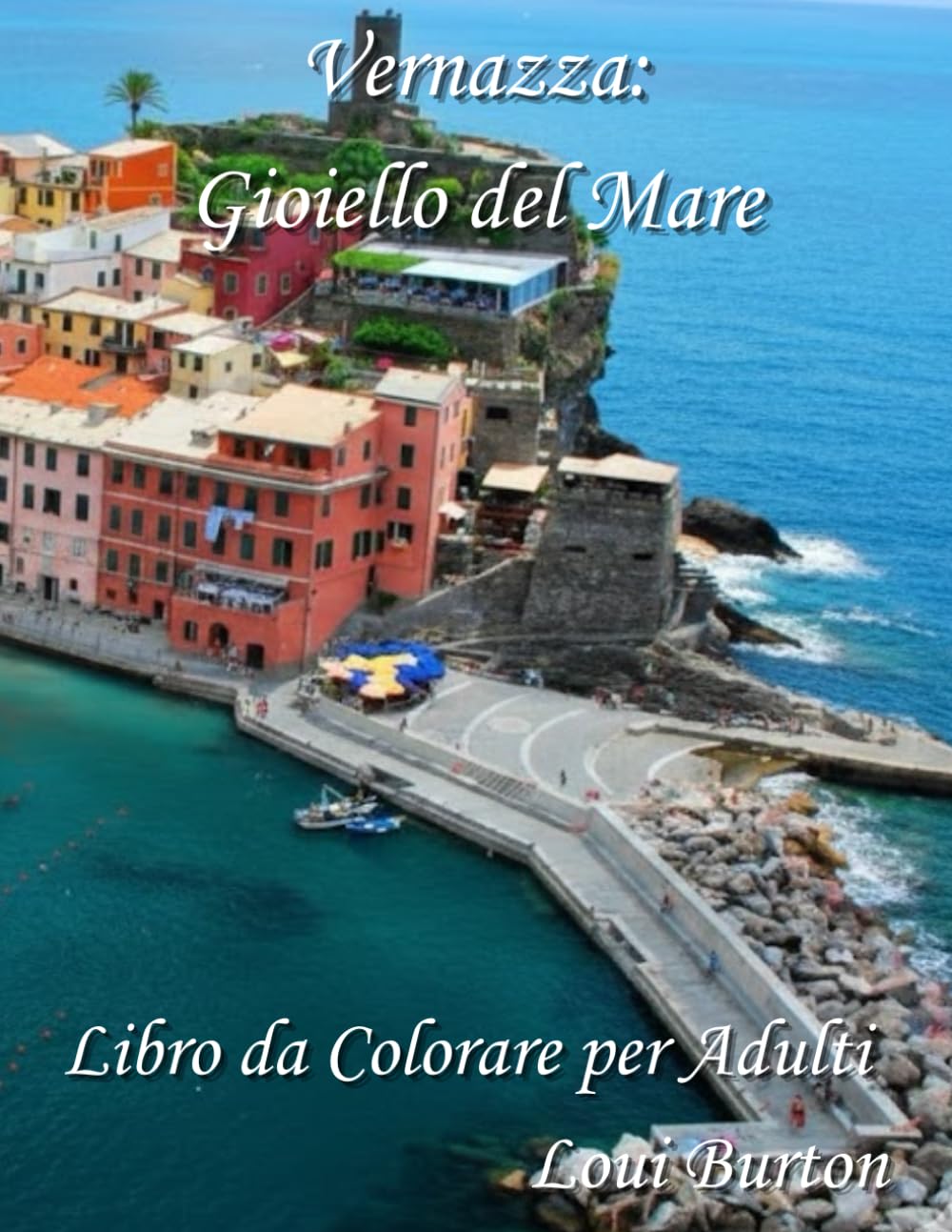 Vernazza: Gioiello del Mare: Libro da Colorare per Adulti (Le Cinque Terre)