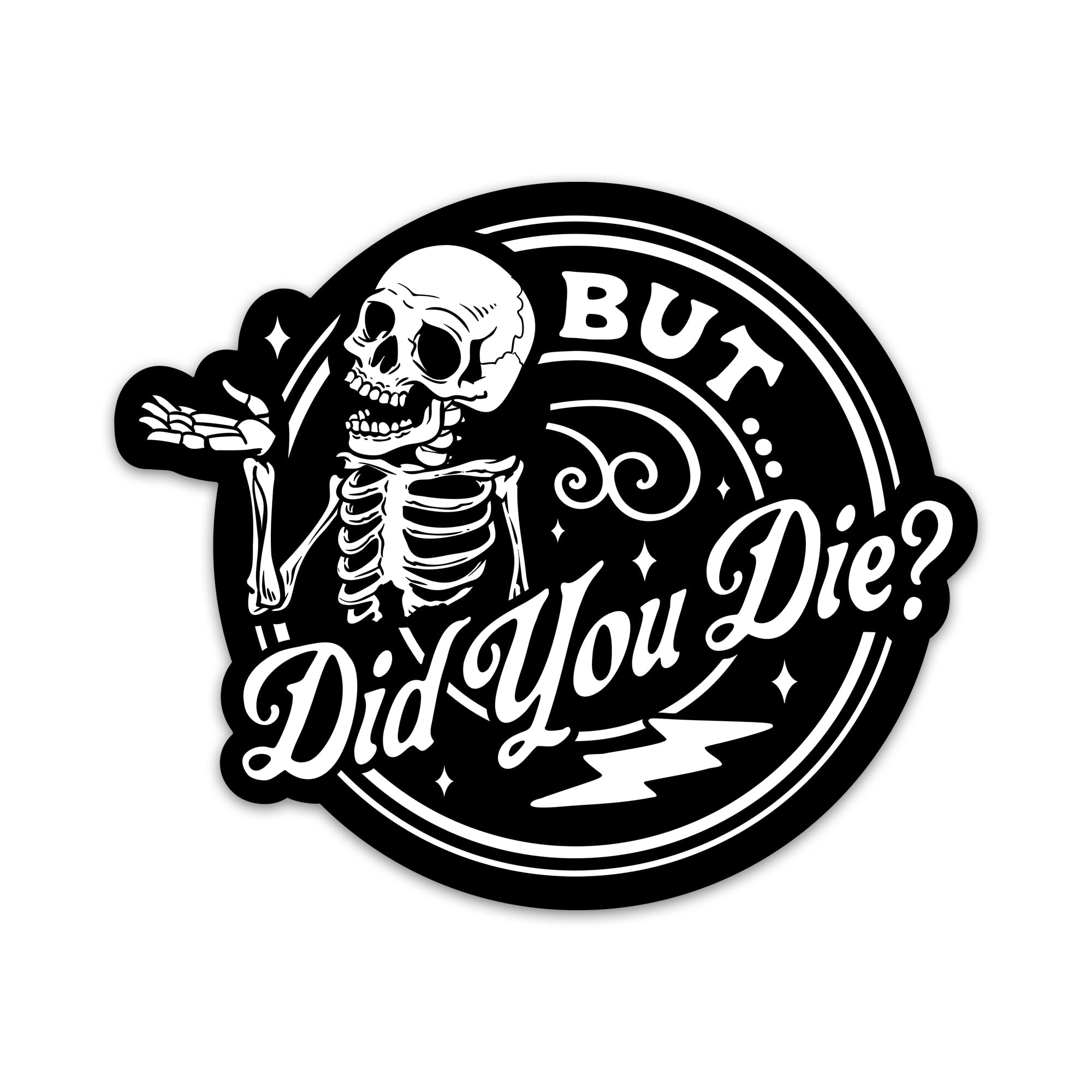 Funny Sticker But Did You Die Sticker Sarcastic Sticker Skeleton Adult Humor Vinyl Decals Waterproof Stickers for Water Bottle Skateboard Laptop