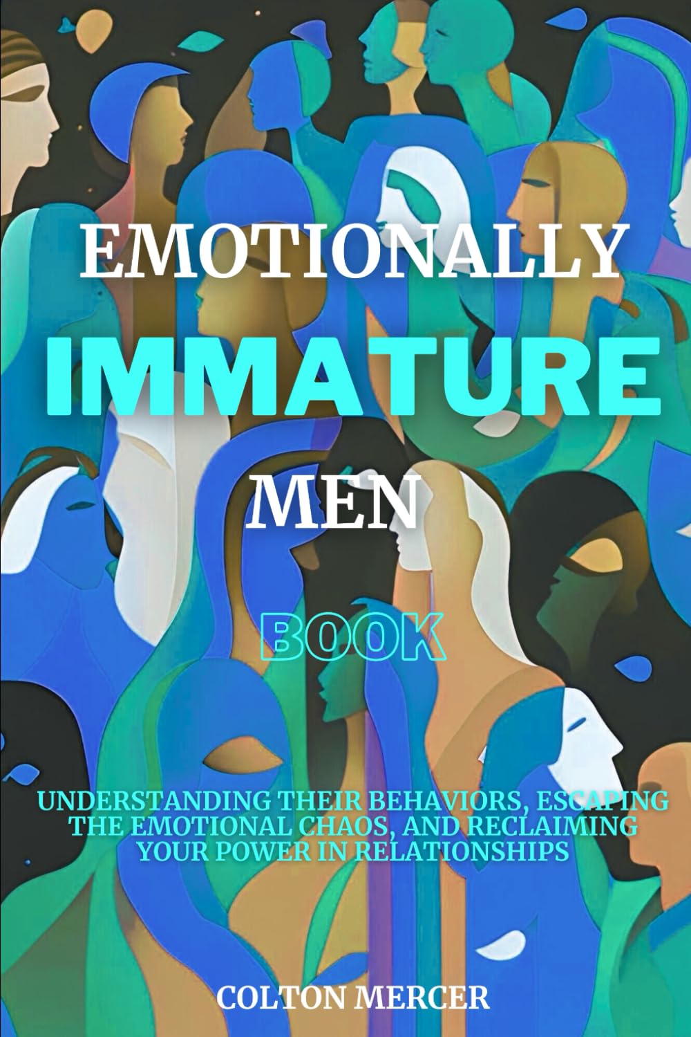 Emotionally Immature Men Book: Understanding Their Behaviors, Escaping the Emotional Chaos, and Reclaiming Your Power in Relationships (The Emotionally Immature Series)