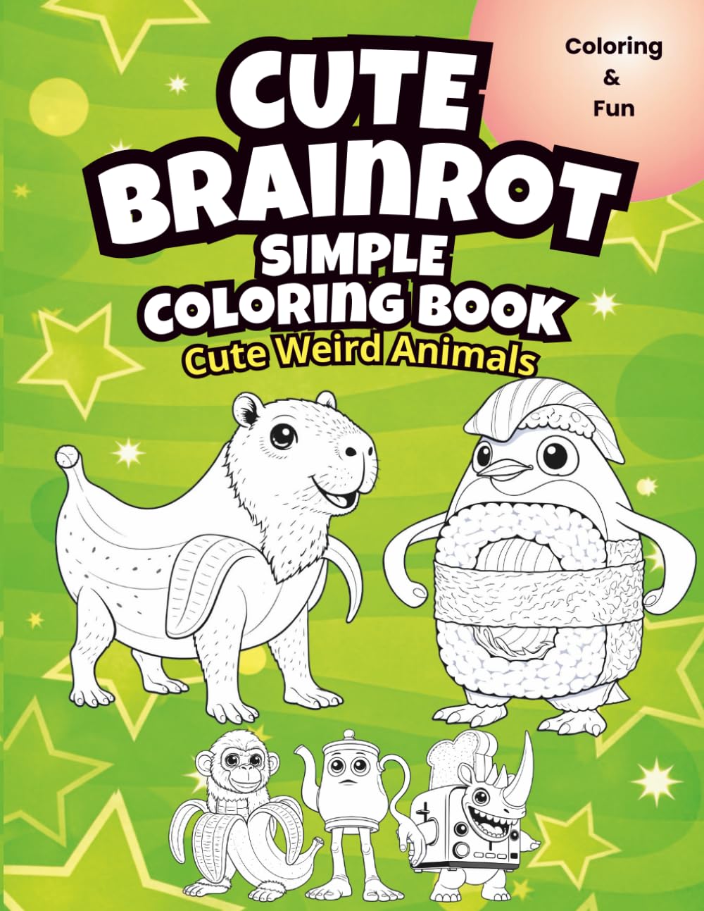 Cute Brainrot Simple Coloring Book: Cute Weird Animals Coloring Book for Kids