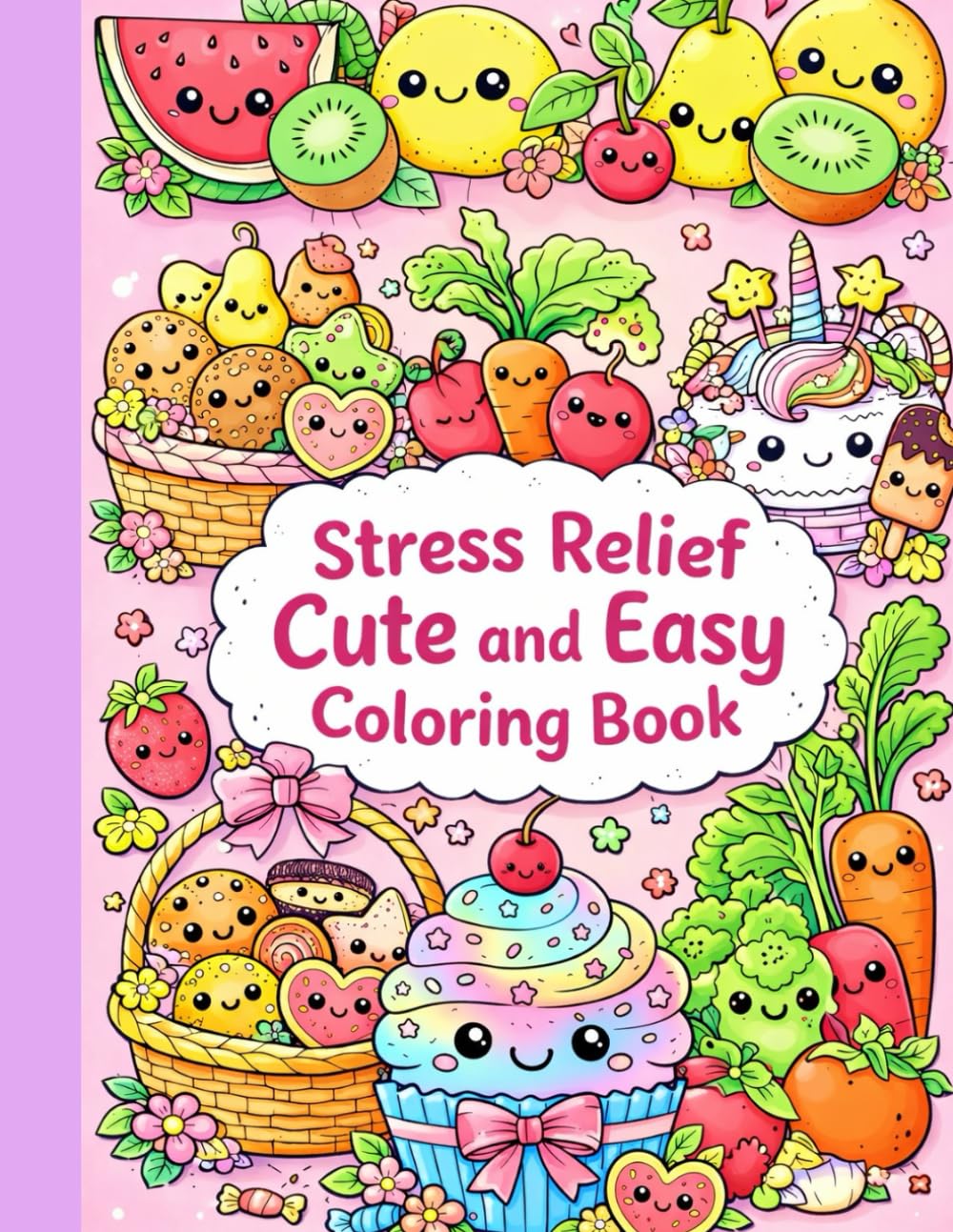 Stress Relief Cute and Easy Coloring Book: Adorable Fruits, Vegetables & Desserts Coloring Book for Kids and Beginners | Simple, Fun, and Relaxing 80 Coloring Pages