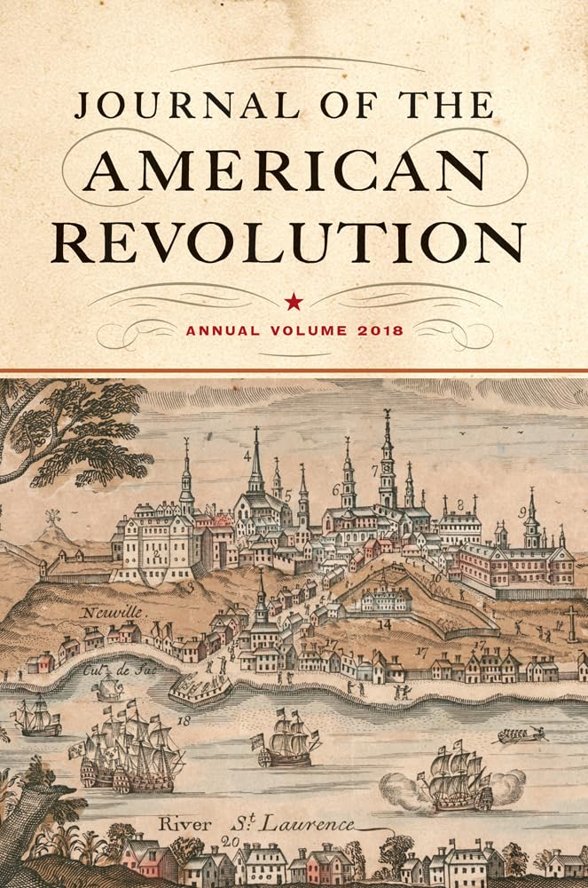 Journal of the American Revolution 2018: Annual Volume (Journal of the American Revolution Books)