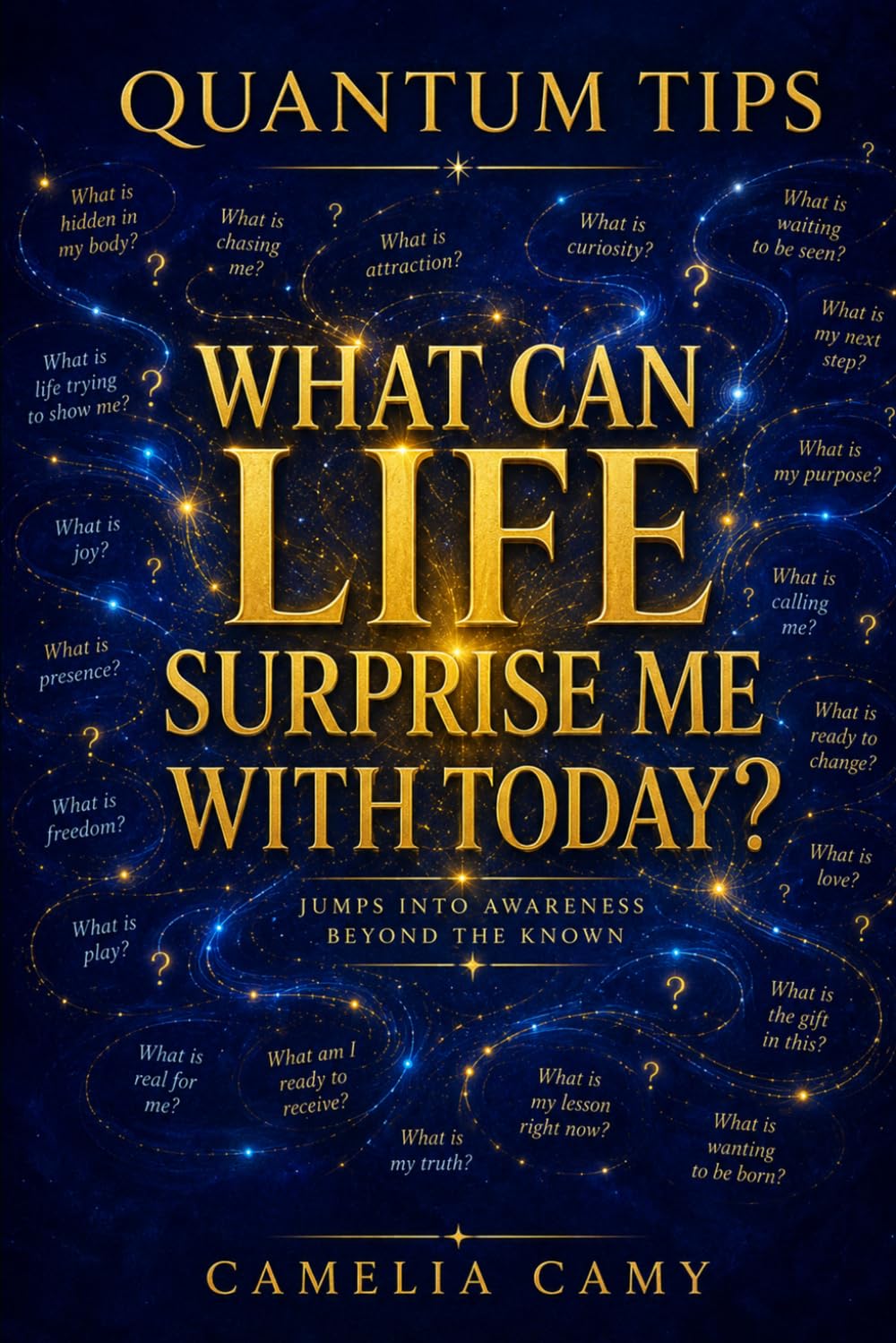 QUANTUM TIPS: WHAT CAN LIFE SURPRISE ME WITH TODAY? (QUANTUM JUMPS: PARABLES FROM PARALLEL WORLDS)