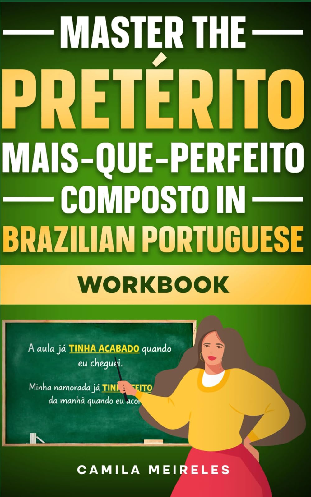 Master the PRETÉRITO MAIS-QUE-PERFEITO COMPOSTO Conjugation in Brazilian Portuguese WORKBOOK: Regulars and All Irregular Verbs + Exercises + examples ... Past Perfect) (Portuguese Verb Trainer)