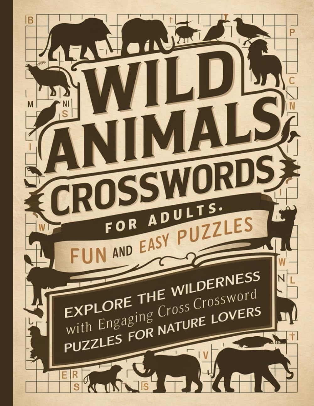Wild Animals Crosswords for Adults: Fun and Easy Puzzles: Explore the Wilderness with Engaging Crossword Puzzles for Nature Lovers