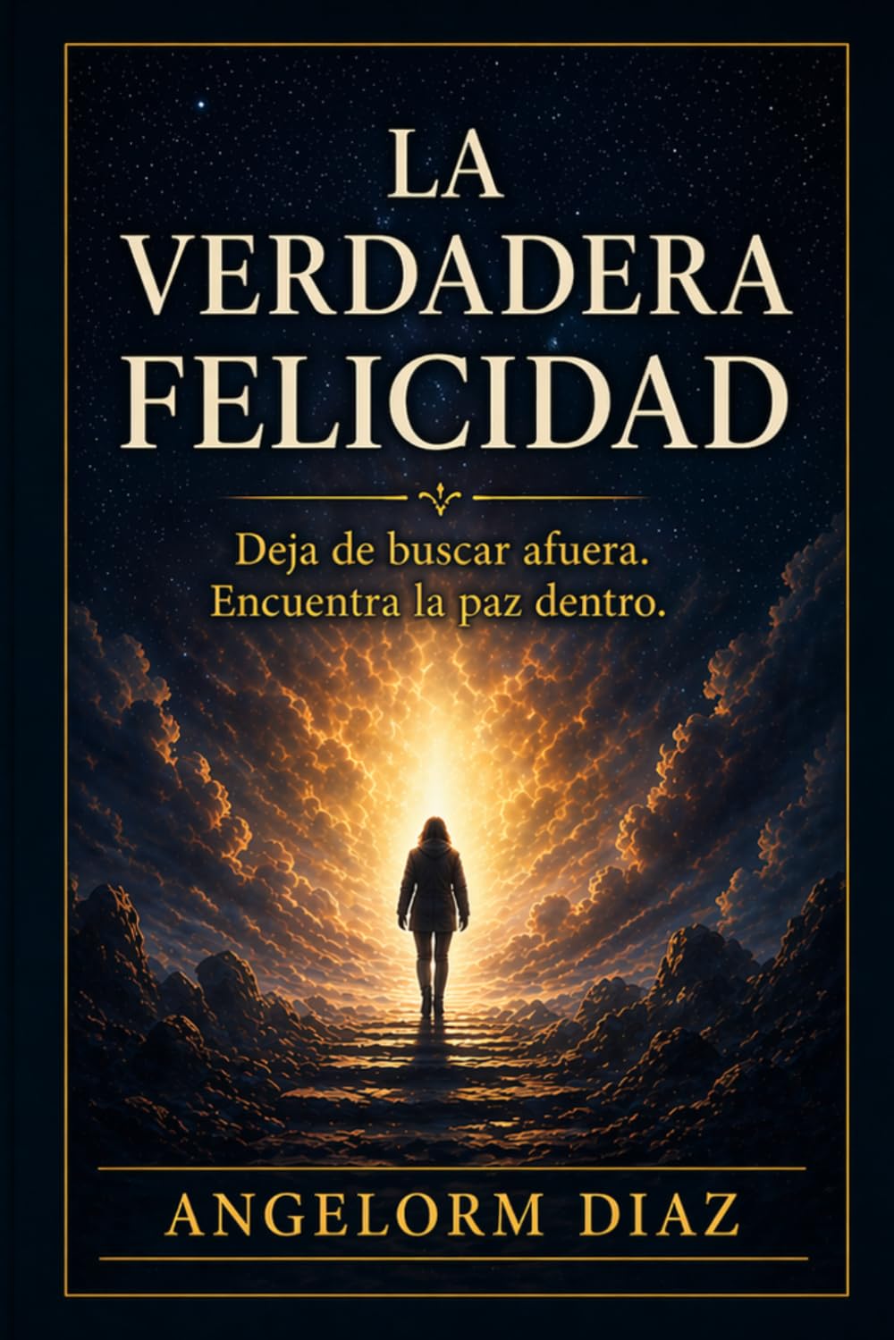LA VERDADERA FELICIDAD: PORQUE BUSCAR AFUERA NUNCA FUNCIONA Y CÓMO ENCONTRAR LA PAZ DENTRO