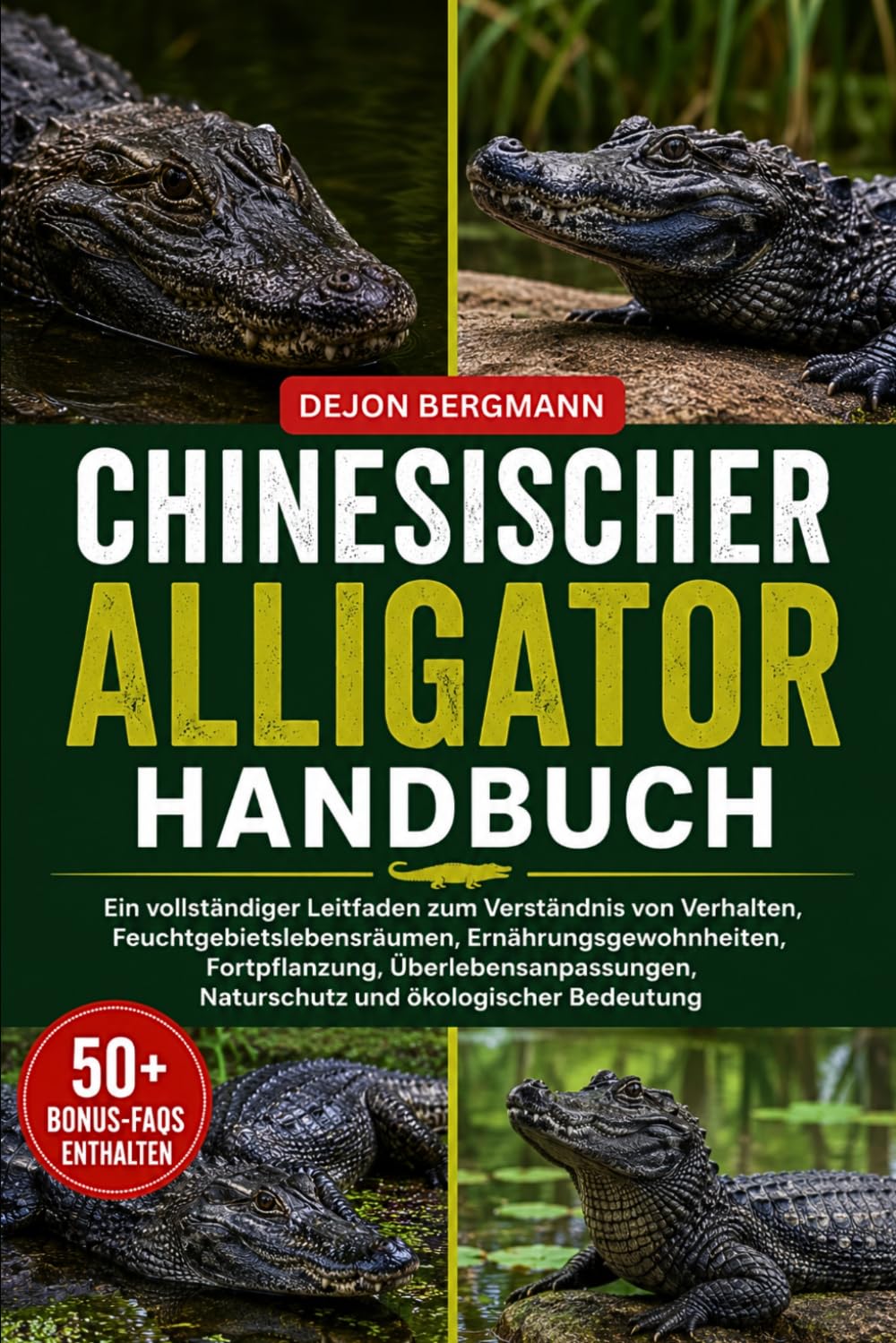 CHINESISCHER ALLIGATOR HANDBUCH: Ein vollständiger Leitfaden zum Verständnis von Verhalten, Feuchtgebietslebensräumen, Ernährungsgewohnheiten, ... und ökologischer Bedeutung (German Edition)