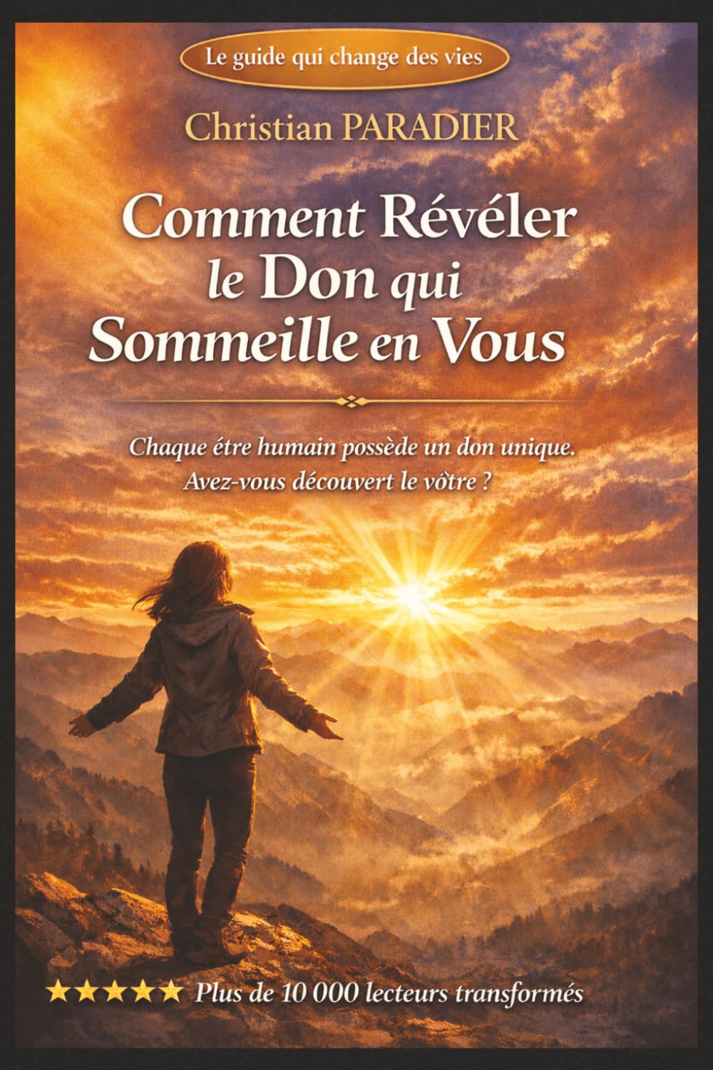 Comment Révéler le Don qui Sommeille en Vous: Le guide pour découvrir votre talent naturel, développer votre potentiel et transformer votre vie