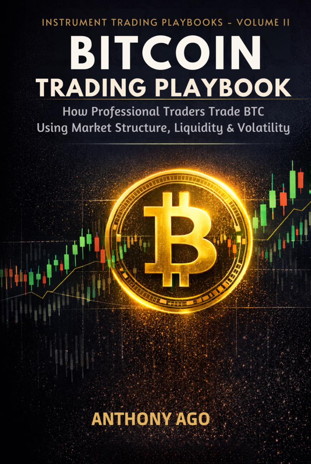 BITCOIN TRADING PLAYBOOK: How Professional Traders Trade BTC Using Market Structure, Liquidity & Volatility (The Instrument Trading Playbooks)