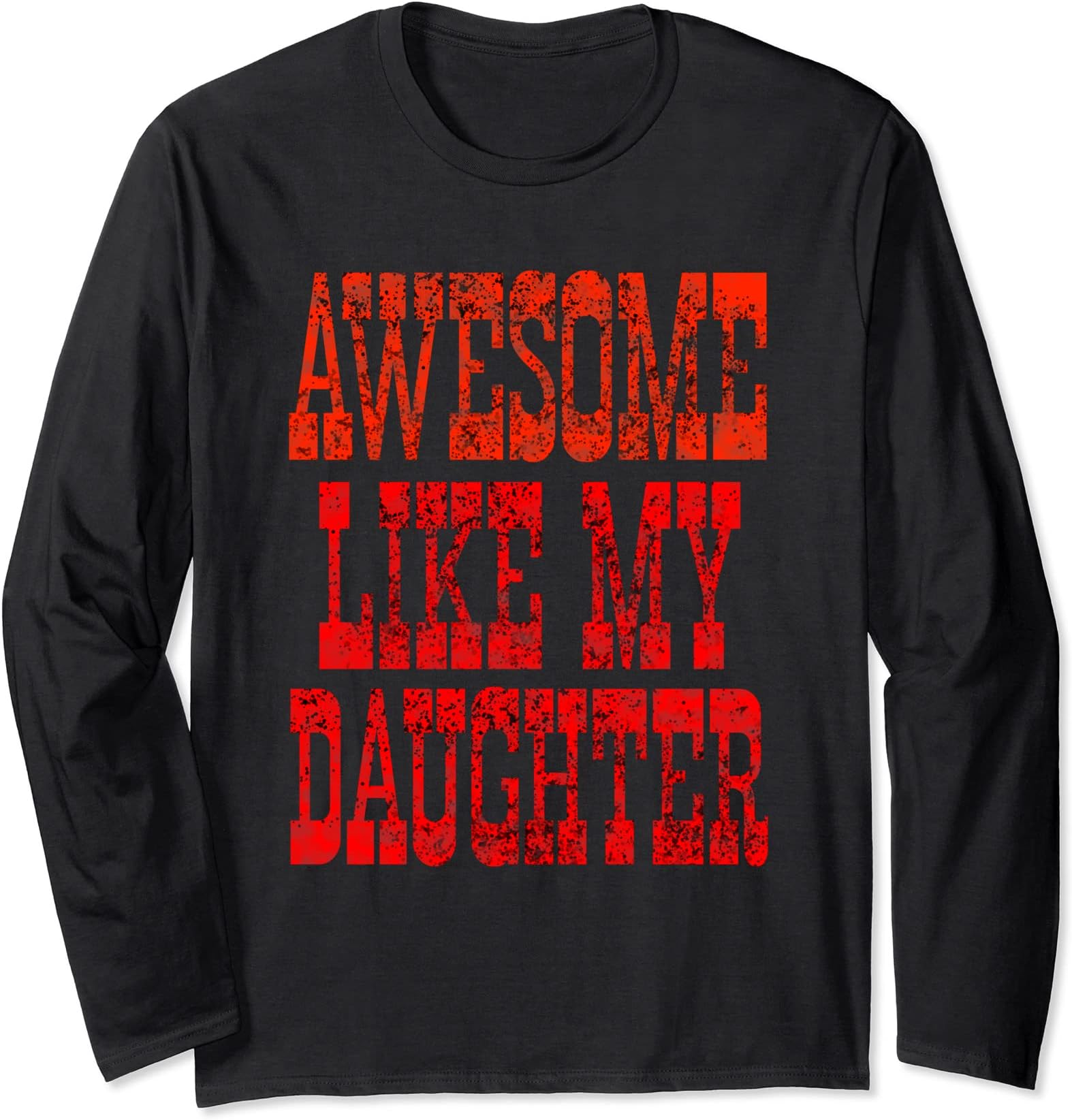 Awesome Like My Cute Daughter Men Women Funny Fathers DayTee Long Sleeve T-Shirt