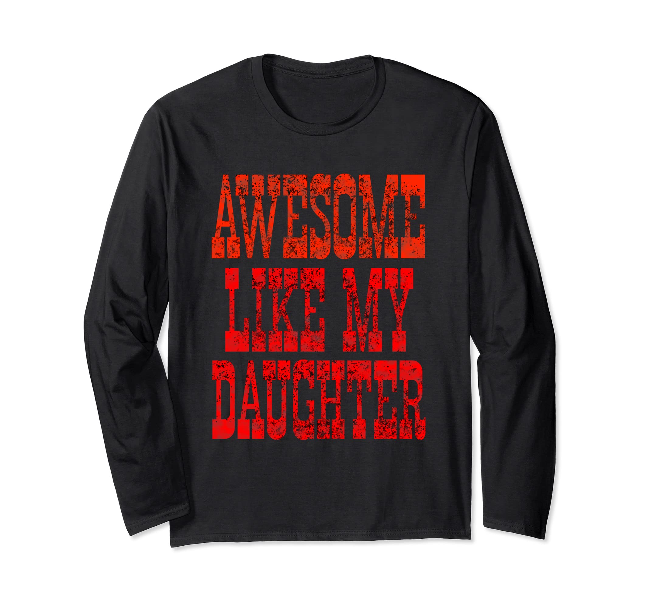 Awesome Like My Cute Daughter Men Women Funny Fathers DayTee Long Sleeve T-Shirt