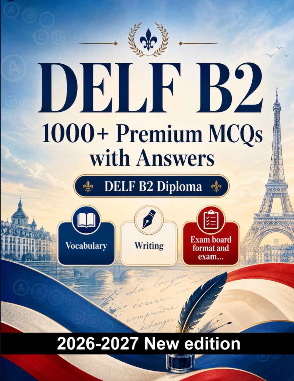 DELF B2 : 1000 MCQ with Answers: Language prep French: Vocabulary, Writing, Spelling, Exam board format, Practice papers and written drills to pass the official language certificate