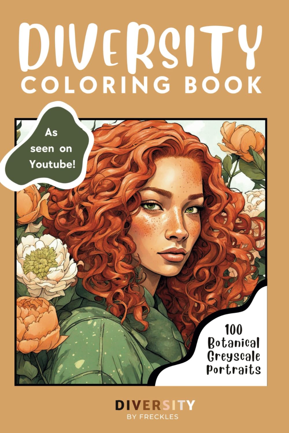 Diversity Portrait Coloring Book for Women - 100 Pages of Multiracial Botanical Greyscale Faces with Peonies, Irises,Tulips and more!: Floral, ... & Flowers. Perfect Gift for Relaxation.