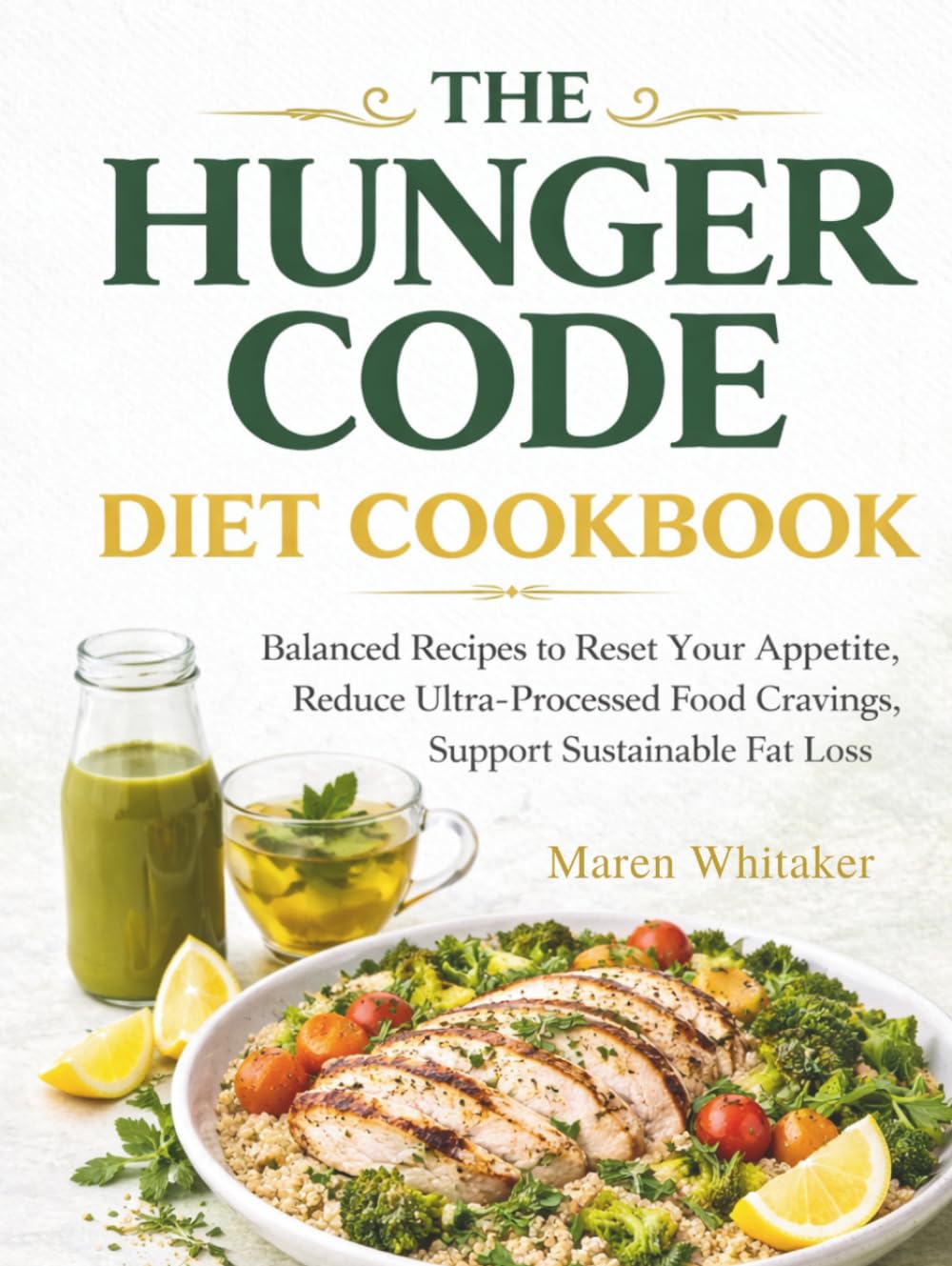 The Hunger Code Diet Cookbook: Balanced Recipes to Reset Your Appetite, Reduce Ultra-Processed Food Cravings and Support Sustainable Fat Loss